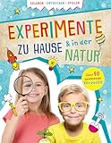 Experimente zu Hause & in der Natur: Erleben, Entdecken, Spielen I Über 50 spannende Versuche