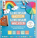 Gemeinsam basteln, gemeinsam wachsen - Das Kinderbastelbuch für gezielte Förderung: Die schönsten Modelle der erfolgreichen Bloggerin: die Kindergarten-Pädagogin