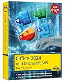 Office 2024 und Microsoft 365 - Das Praxishandbuch: - Word, Excel, PowerPoint und Outlook effizient nutzen, auch für Microsoft 365