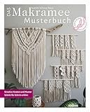 Das Makramee Musterbuch. Kreative Knoten und Muster Schritt für Schritt erklärt. Frische Mustersammlung für Makrameeknoten mit Makramee-Anleitungen von der Blumenampel bis zum Windlicht.