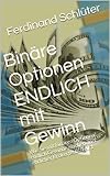 Binäre Optionen ENDLICH mit Gewinn: Wie Sie mit Binären Optionen endlich Gewinne machen. Incl. ehrlicher Brokertests. Teil 1