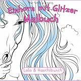 Glitzerzauber Malblock Einhörner: Mit 20 Glitzerseiten Malbuch ab 3. Jahren Mädchen Malbuch Einhorn Bunte Effekte