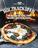 Holzbackofen: Die besten Rezepte zum Braten, Grillen, Backen