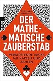 Der mathematische Zauberstab: Verblüffende Tricks mit Karten und Zahlen