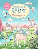 Meine große Glitzer-Stickerwelt Zauberpferde: Mit 150 Glitzerstickern können Kinder ab 4 Jahren die fantasievollen Szenen bekleben