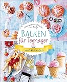 Backen für Teenager - verrückt & einfach: 37 abgefahrene Backrezepte für die Teenieparty und zwischendurch