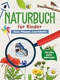 Naturbuch für Kinder. Tiere, Pflanzen, Experimente für Kinder ab 6 Jahren: Mit spielerischen Anleitungen und wenig Material die Natur mit allen Sinnen kennenlernen. Mit spannenden Quizfragen