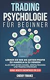 Tradingpsychologie für Beginner: Lernen Sie wie die Aktien Profis zu handeln & zu denken - Alles über Aktien Handel, Mentaltraining und Trading Strategien - Bonus: Neueste Erkenntnisse für 2019