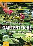 Gartenteiche anlegen und gestalten: Schritt für Schritt zum eigenen Wassergarten (GU Gartenpraxis)